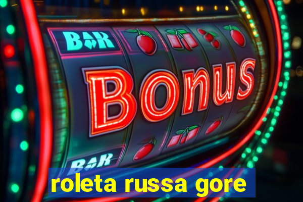 roleta russa gore